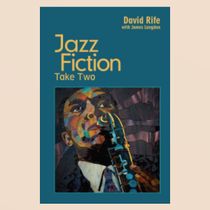 Excerpts from David Rife’s Jazz Fiction: Take Two – Vol. 8: “Jazz’s International Influence”